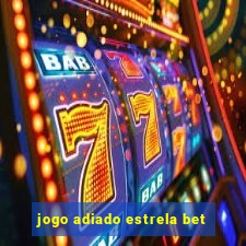 jogo adiado estrela bet